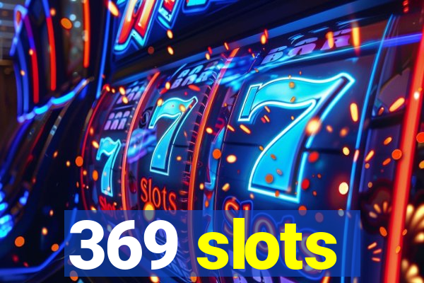 369 slots